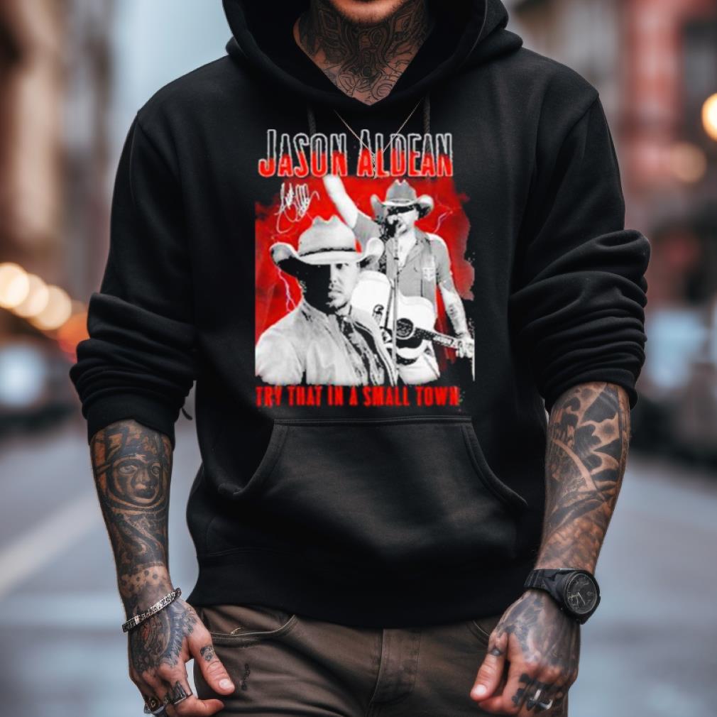 Jason Aldean Announces 2023 Country Music Try That In A Small Town Signature Shirt Jason Aldean Announces 2023 Country Music Try That In A Small Town Signature Shirt
