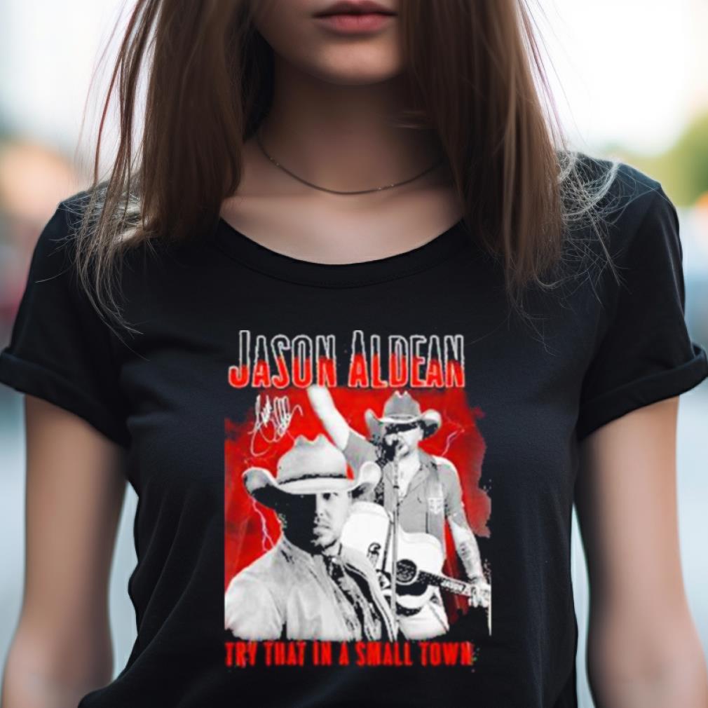 Jason Aldean Announces 2023 Country Music Try That In A Small Town Signature Shirt Jason Aldean Announces 2023 Country Music Try That In A Small Town Signature Shirt