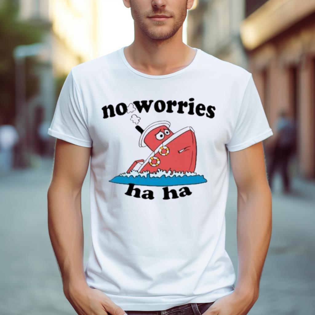 Jmcgg No Worries Haha Shirt
