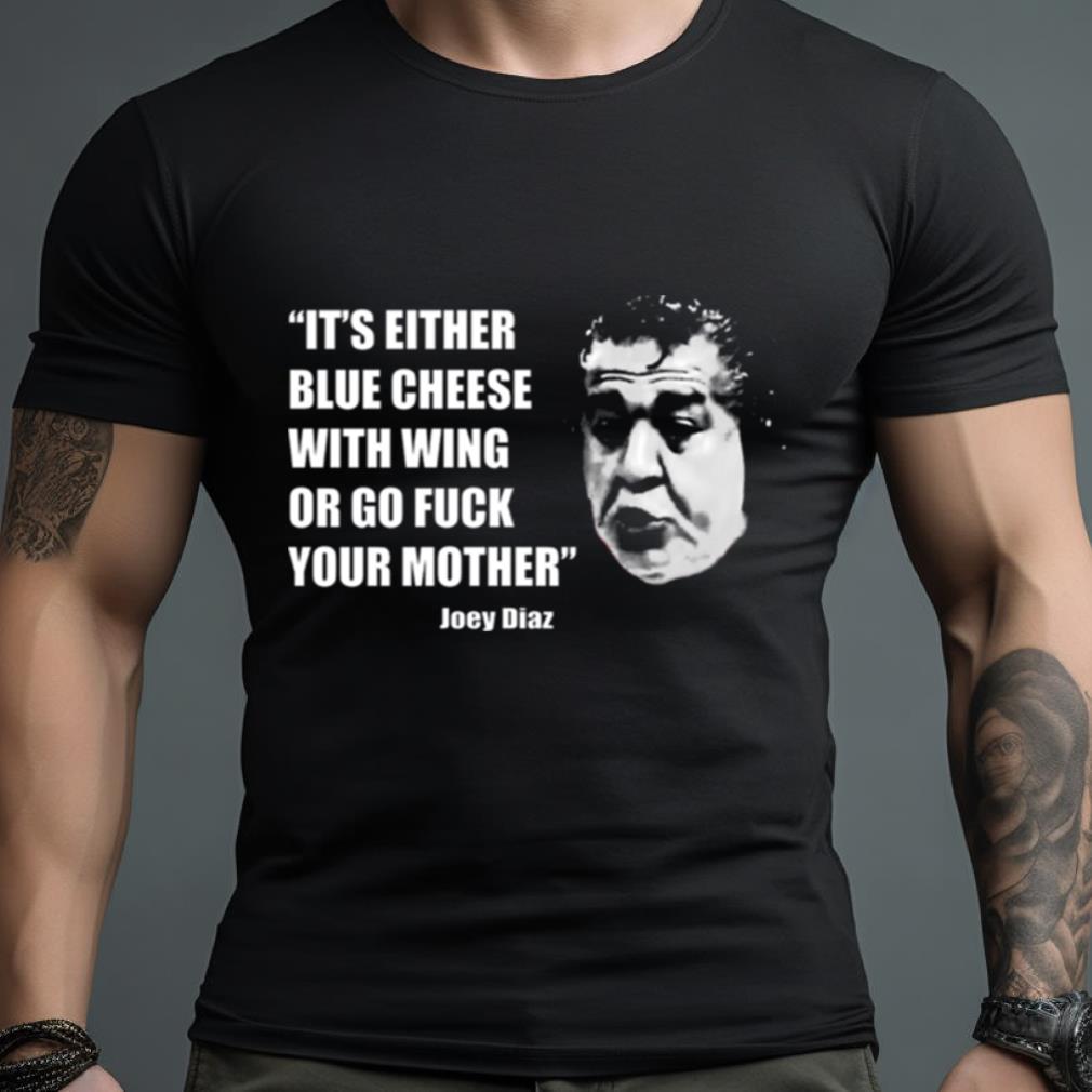 Joey Diaz Blue Cheese With Wing Bill Burr Shirt