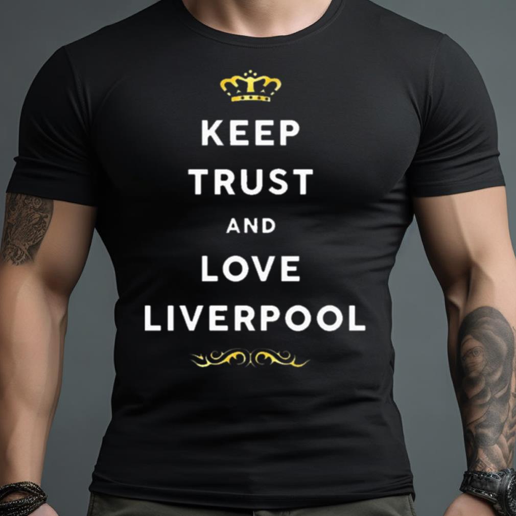 Keep Trust And Love Liverpool 2023 Shirt