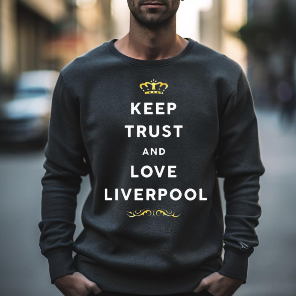 Keep Trust And Love Liverpool 2023 Shirt