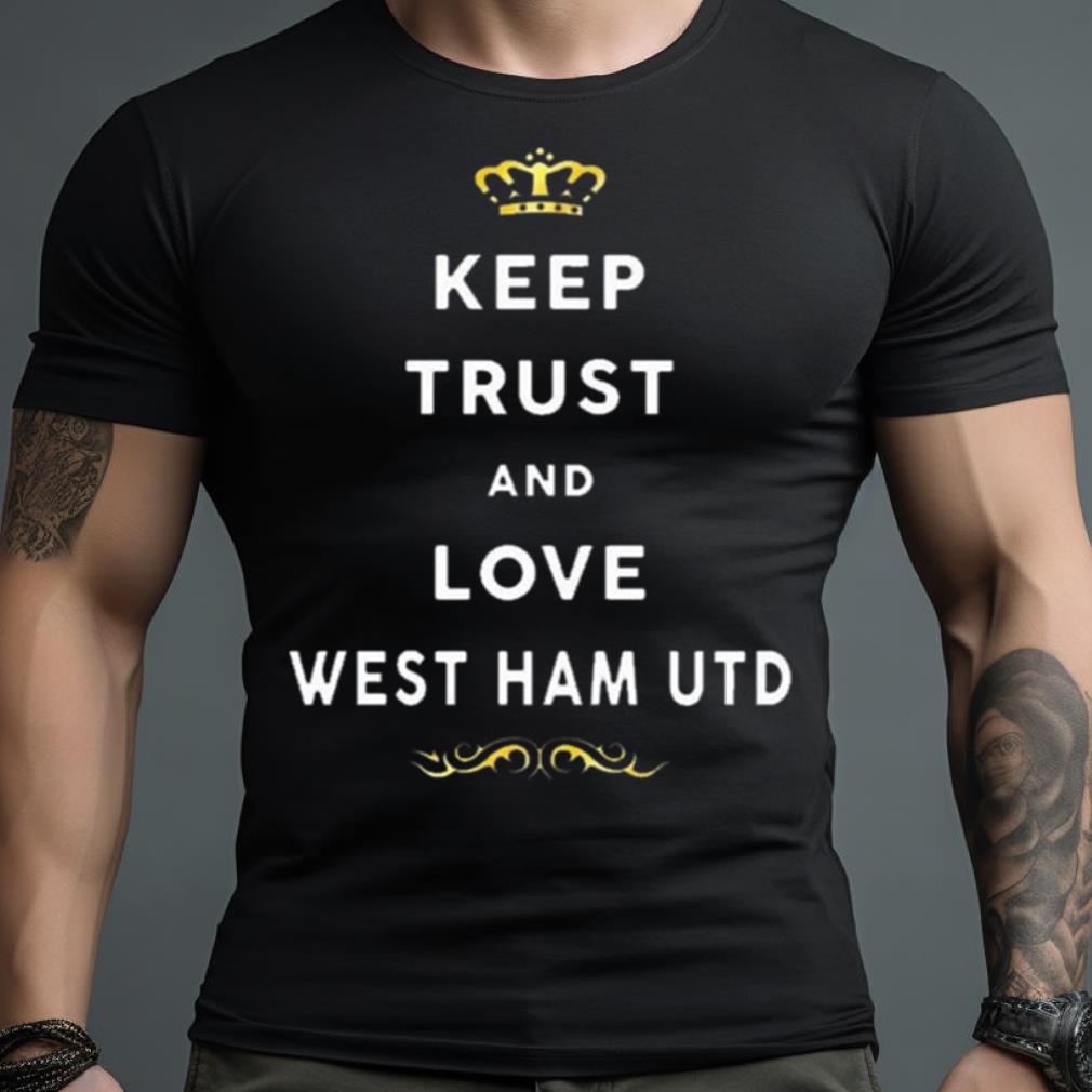 Keep Trust And Love West Ham United 2023 Shirt