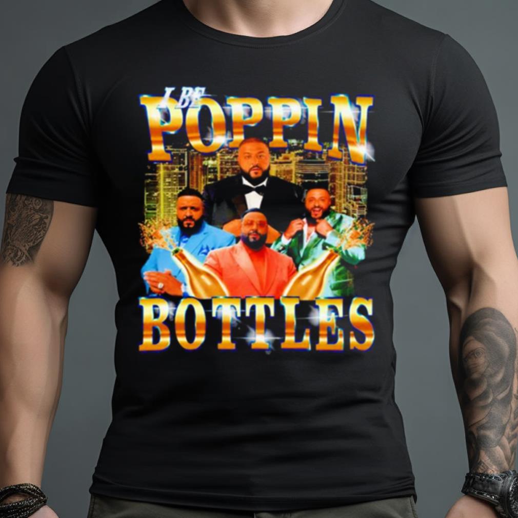 Khaled I Be Poppin Bottles Shirt