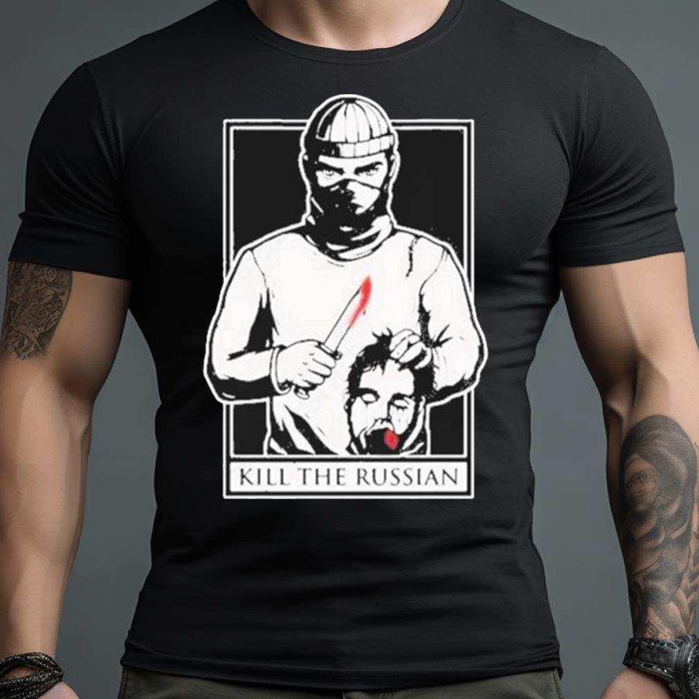Kill The Russian New Shirt