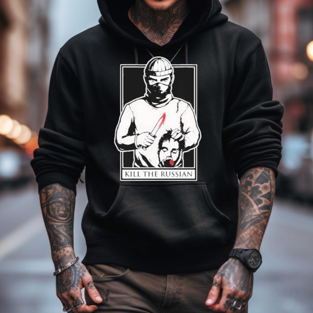 Kill The Russian New Shirt Kill The Russian New Shirt