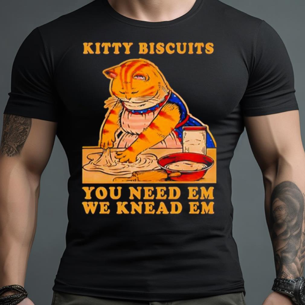 Kitty Biscuits You Need Em We Knead Em Cat Shirt