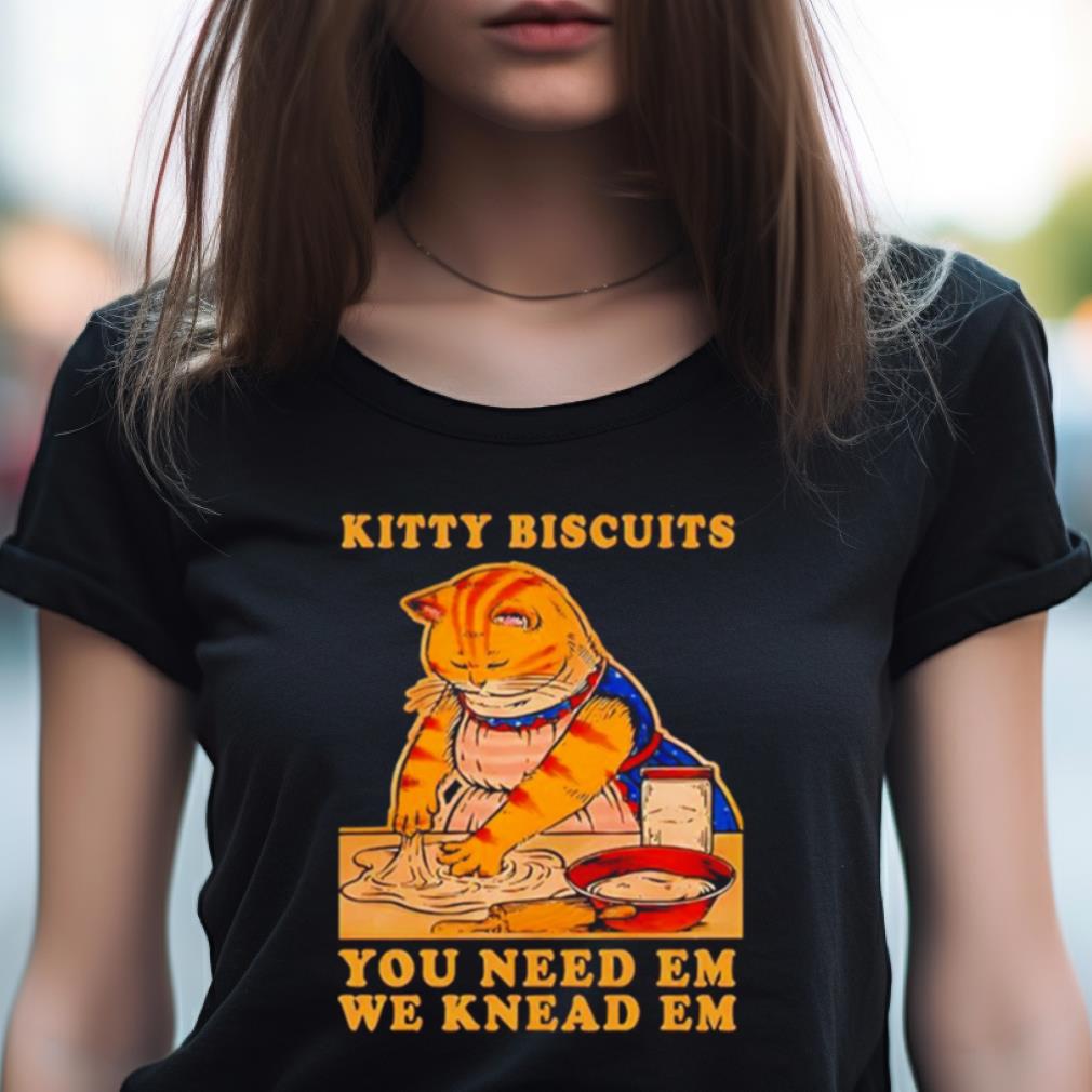 Kitty Biscuits You Need Em We Knead Em Cat Shirt Kitty Biscuits You Need Em We Knead Em Cat Shirt