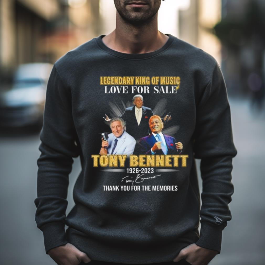 Legendary King Of Music Love For Sale Tony Bennett 1926 2023 Signature Thank You For The Memories Shirt