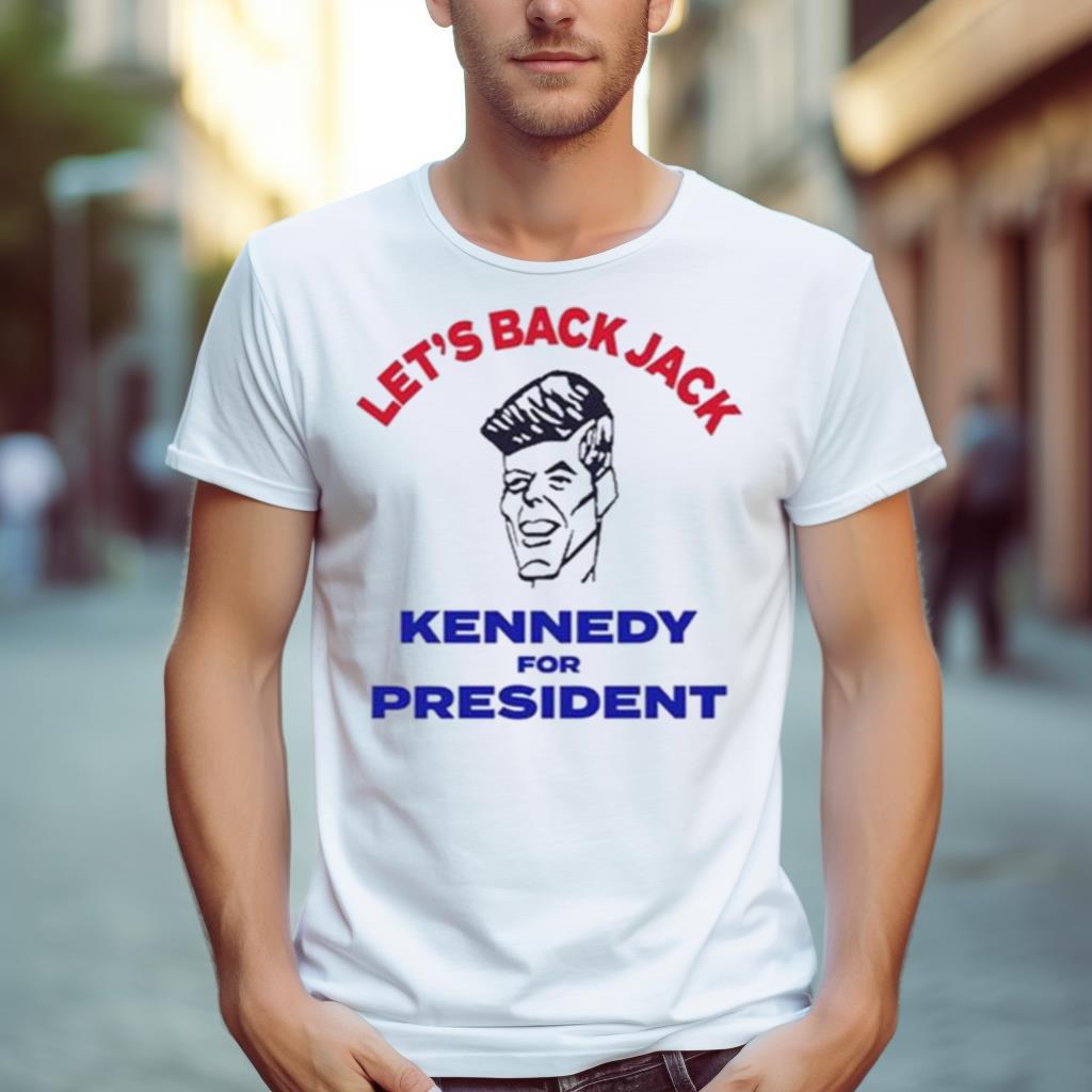 Let’S Back Jack Kennedy For President Shirt
