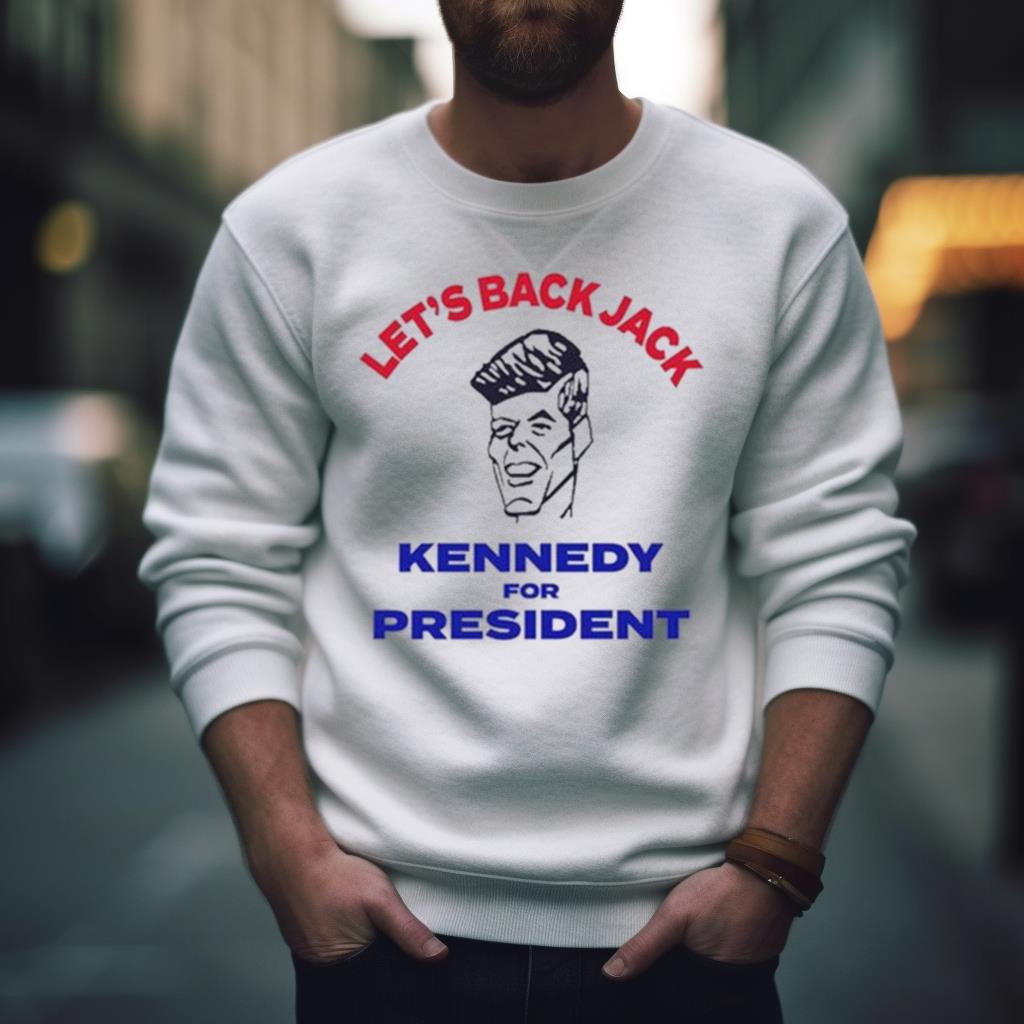 Let’S Back Jack Kennedy For President Shirt