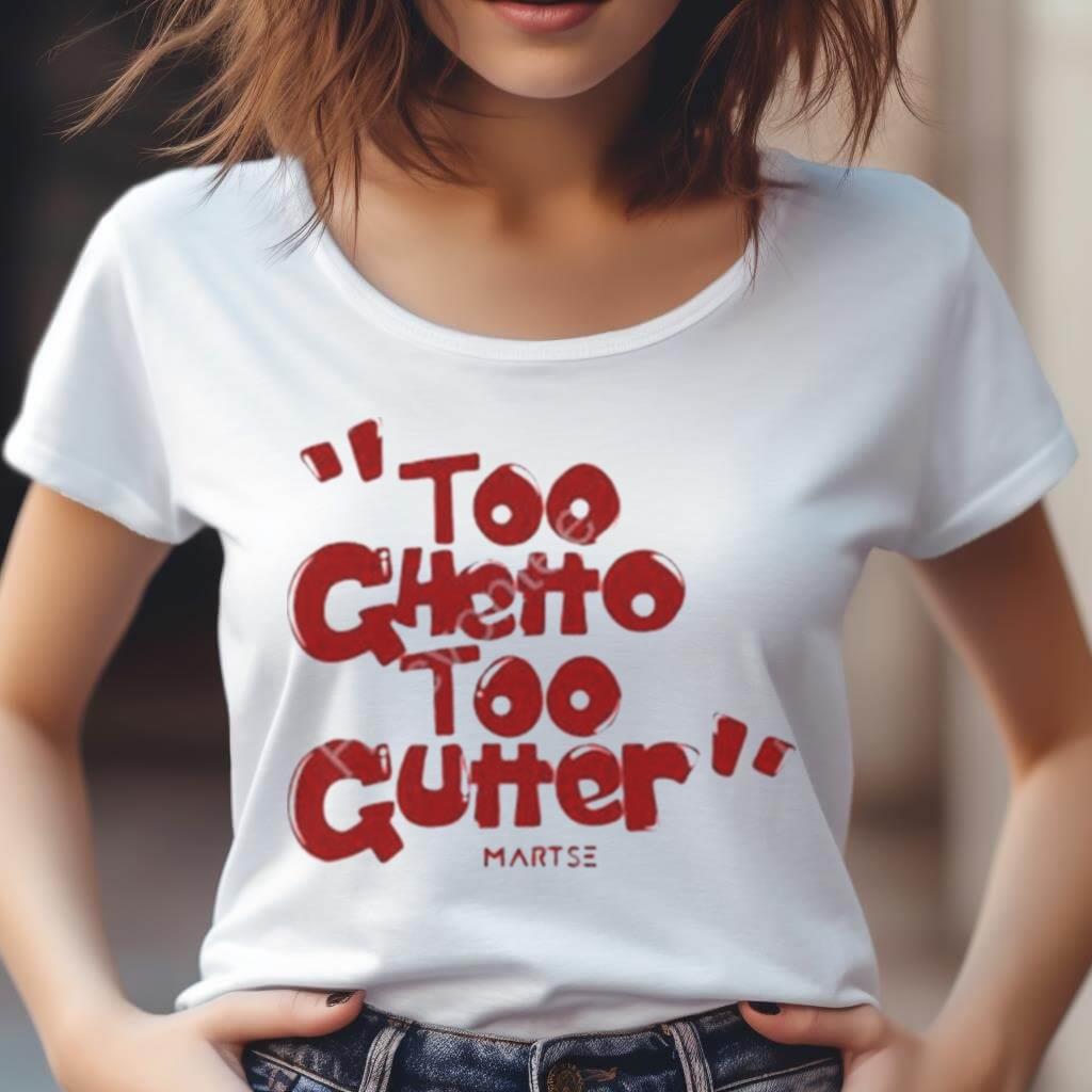 Martse Foundation Too Ghetto Too Gutter T Shirt Martse Foundation Too Ghetto Too Gutter T Shirt