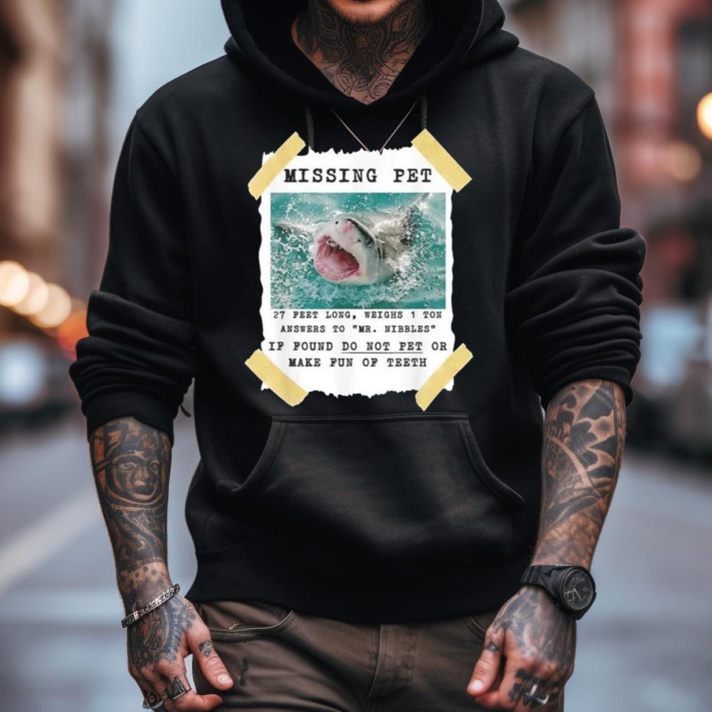 Missing Pet 27 Feet Long Weighs 1 Ton Answers To Mr Nibbles If Found Do Not Pet Or Make Fun Ofth Shirt Missing Pet 27 Feet Long Weighs 1 Ton Answers To Mr Nibbles If Found Do Not Pet Or Make Fun Ofth Shirt