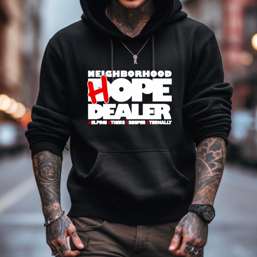 Neighborhood Hope Dealer Helping Others Prosper Eternally Shirt Neighborhood Hope Dealer Helping Others Prosper Eternally Shirt