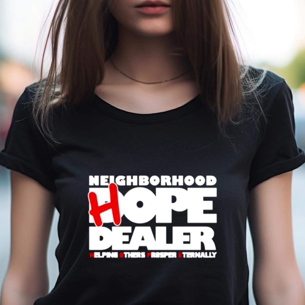 Neighborhood Hope Dealer Helping Others Prosper Eternally Shirt Neighborhood Hope Dealer Helping Others Prosper Eternally Shirt