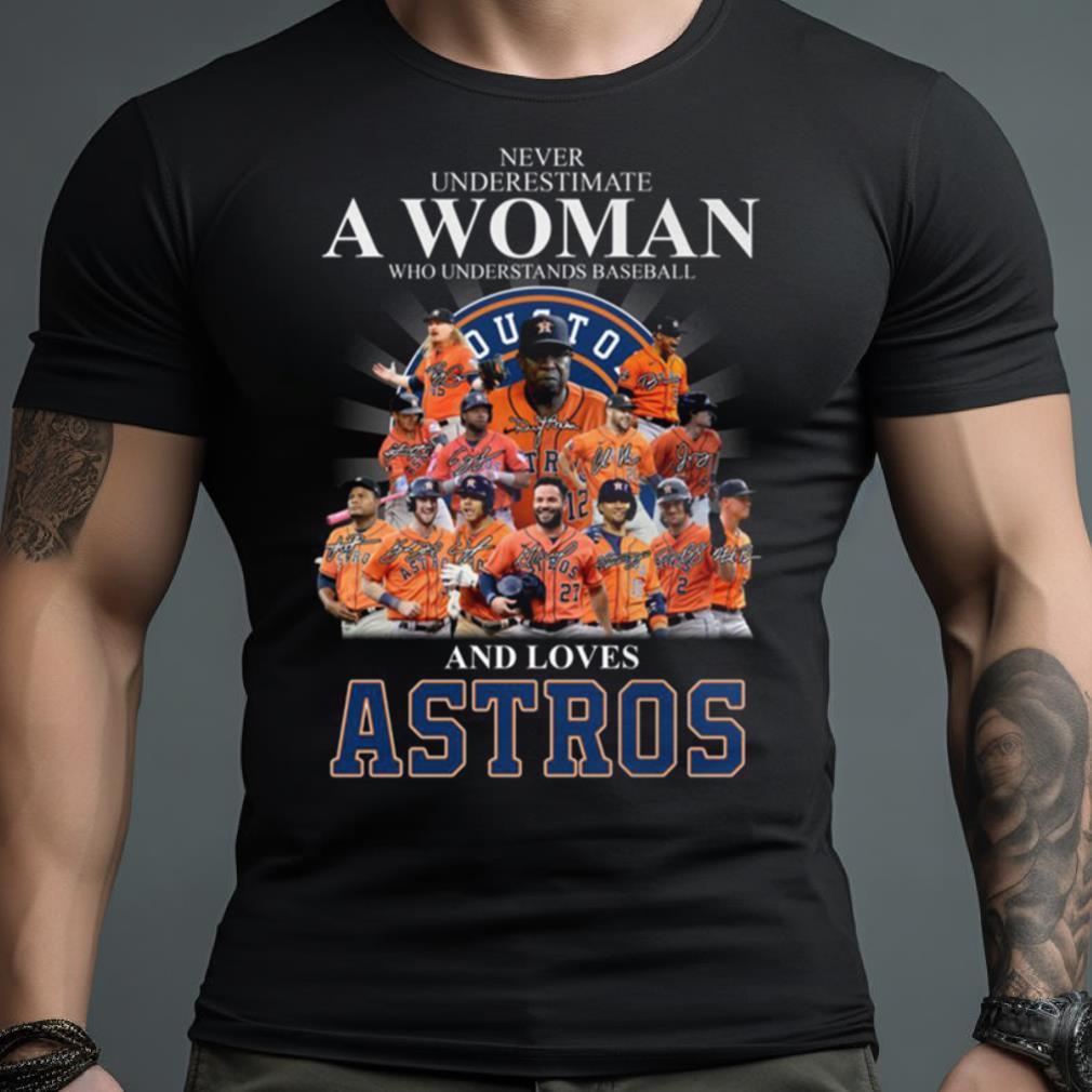 Never Underestimate A Woman Who Understands Baseball And Loves Astros T Shirt