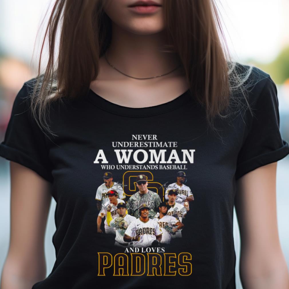 Never Underestimate A Woman Who Understands Baseball And Loves Padres T Shirt Never Underestimate A Woman Who Understands Baseball And Loves Padres T Shirt
