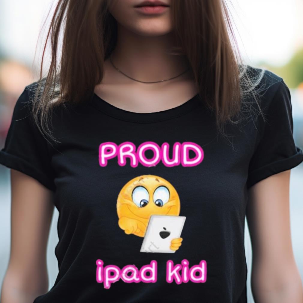 Proud Tablet Ipad Kid Shirt Proud Tablet Ipad Kid Shirt