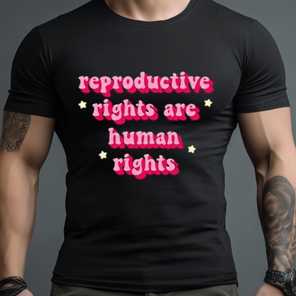 Reproductive Rights Are Human Rights Shirt