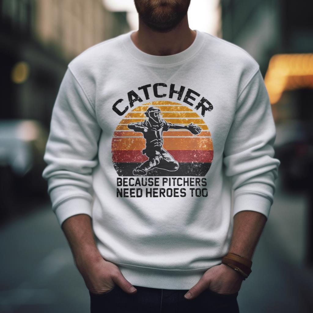 Retro Vintage Catcher Because Pitchers Need Heroes Too Shirt
