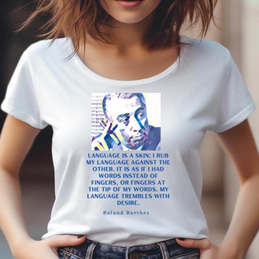 Roland Barthes Portrait And Quote Language Is A Skin Shirt - Hersmiles