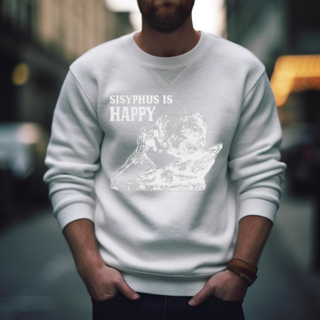 Sisyphus Is Happy Shirt