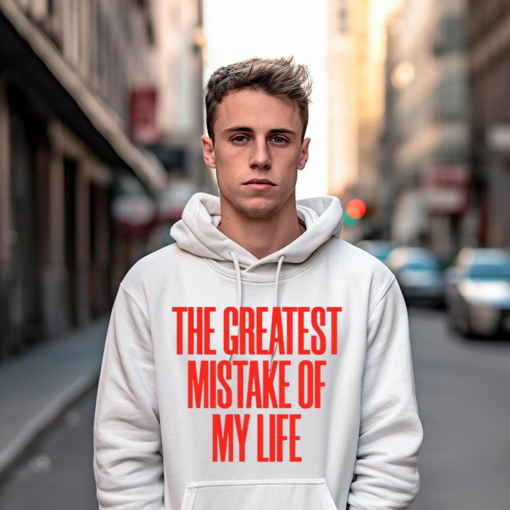 The Greatest Mistake Of My Life Shirt The Greatest Mistake Of My Life Shirt