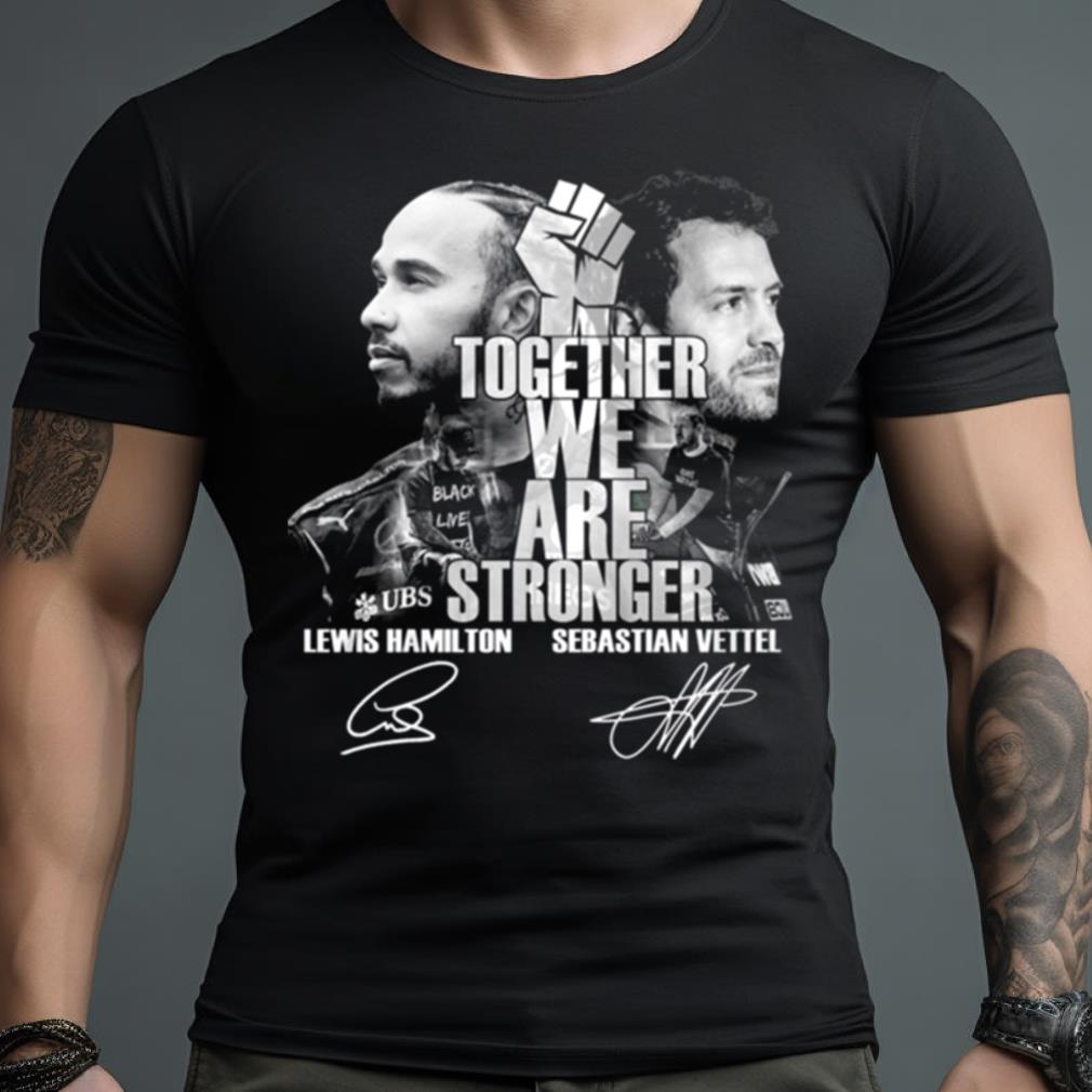 Together We Are Stronger Lewis Hamilton And Sebastian Vettel Black Live Matter T Shirt