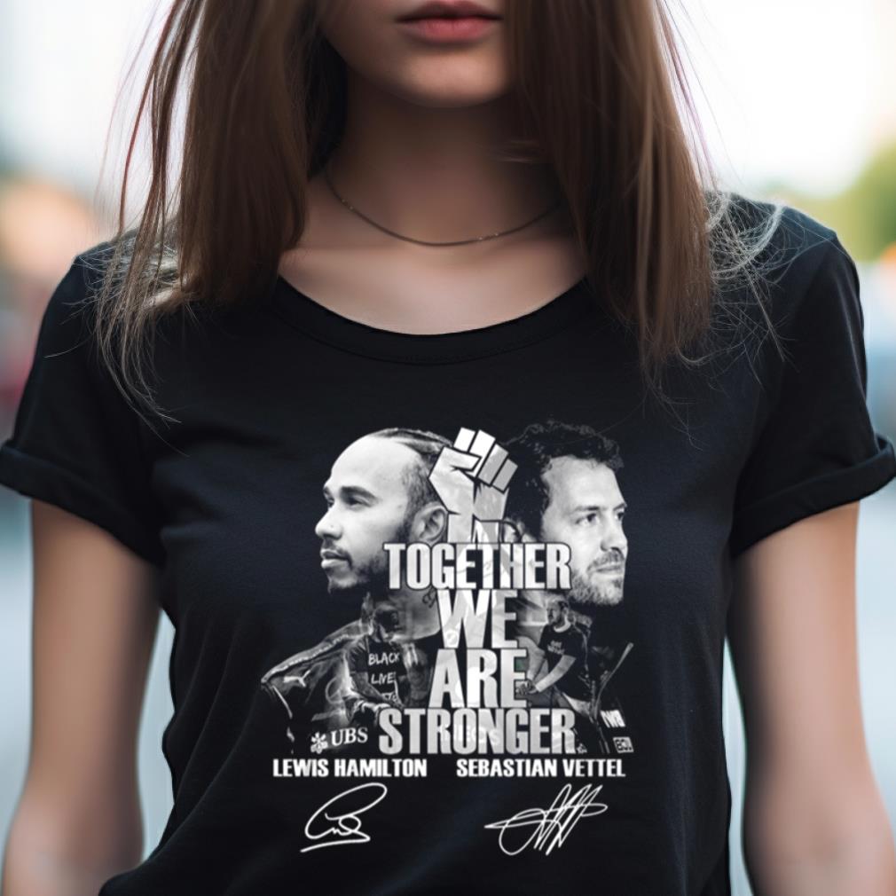 Together We Are Stronger Lewis Hamilton And Sebastian Vettel Black Live Matter T Shirt Together We Are Stronger Lewis Hamilton And Sebastian Vettel Black Live Matter T Shirt