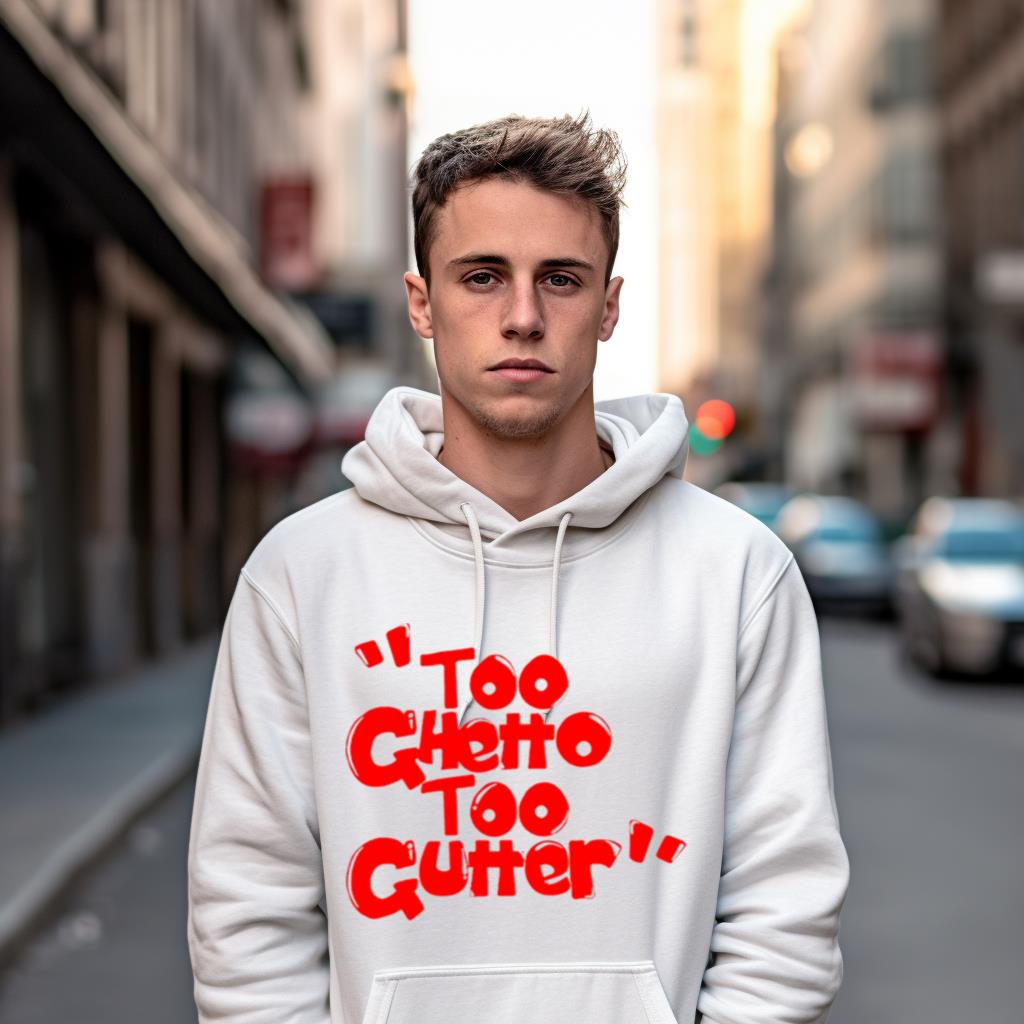 Too Ghetto Too Gutter Shirt Too Ghetto Too Gutter Shirt