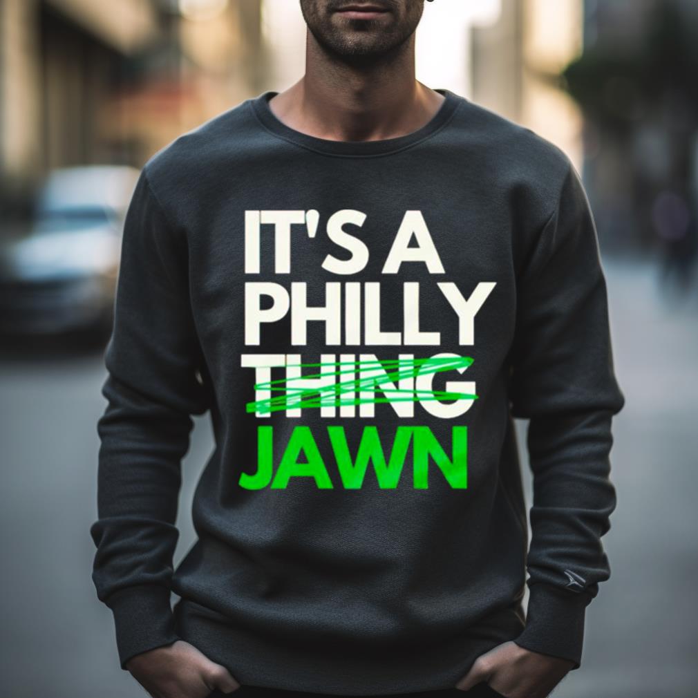 Official trending It'S A Philly Jawn t-shirt, hoodie, sweater, long sleeve  and tank top