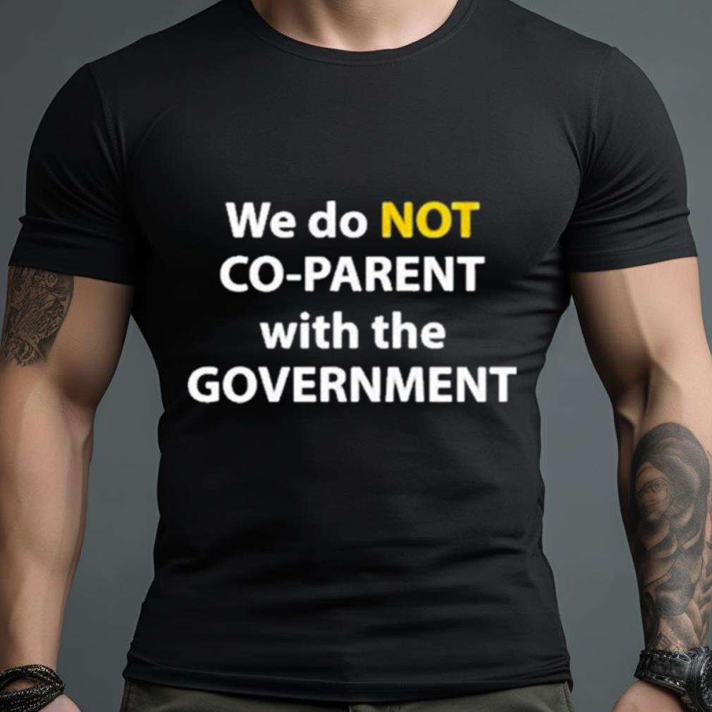 We Do Not Co Parent With The Government 2023 T Shirt