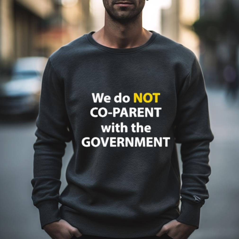 We Do Not Co Parent With The Government 2023 T Shirt