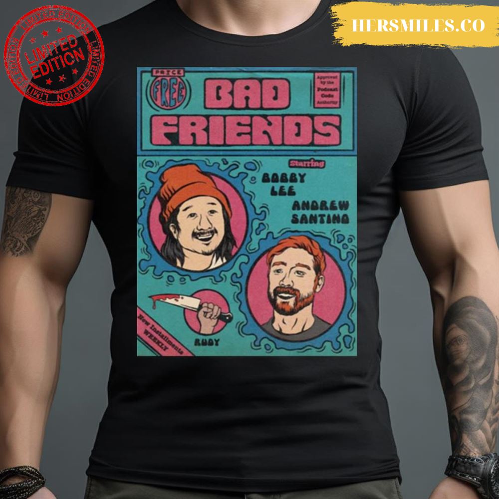 Bobby Lee Bad Friend Shane Gillis Shirt