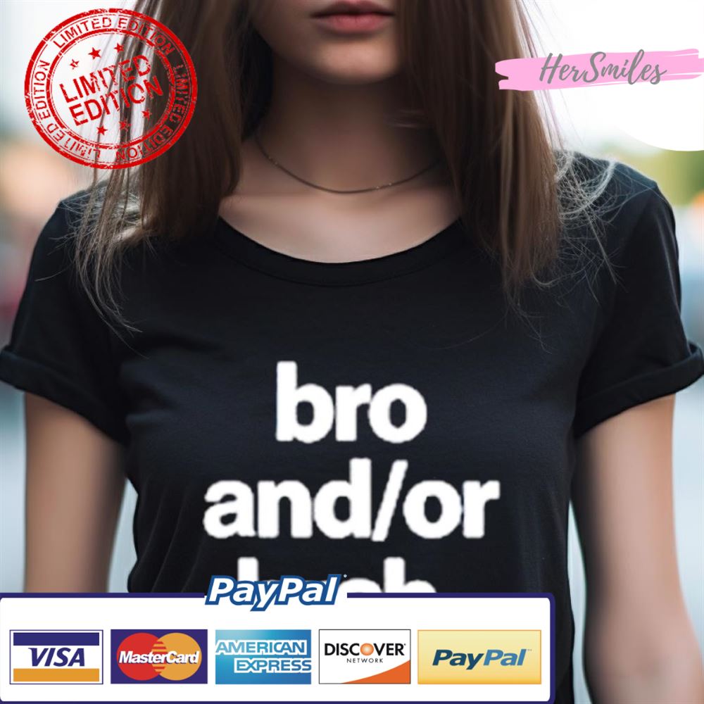 Bro And Or Brah Shirt Bro And Or Brah Shirt
