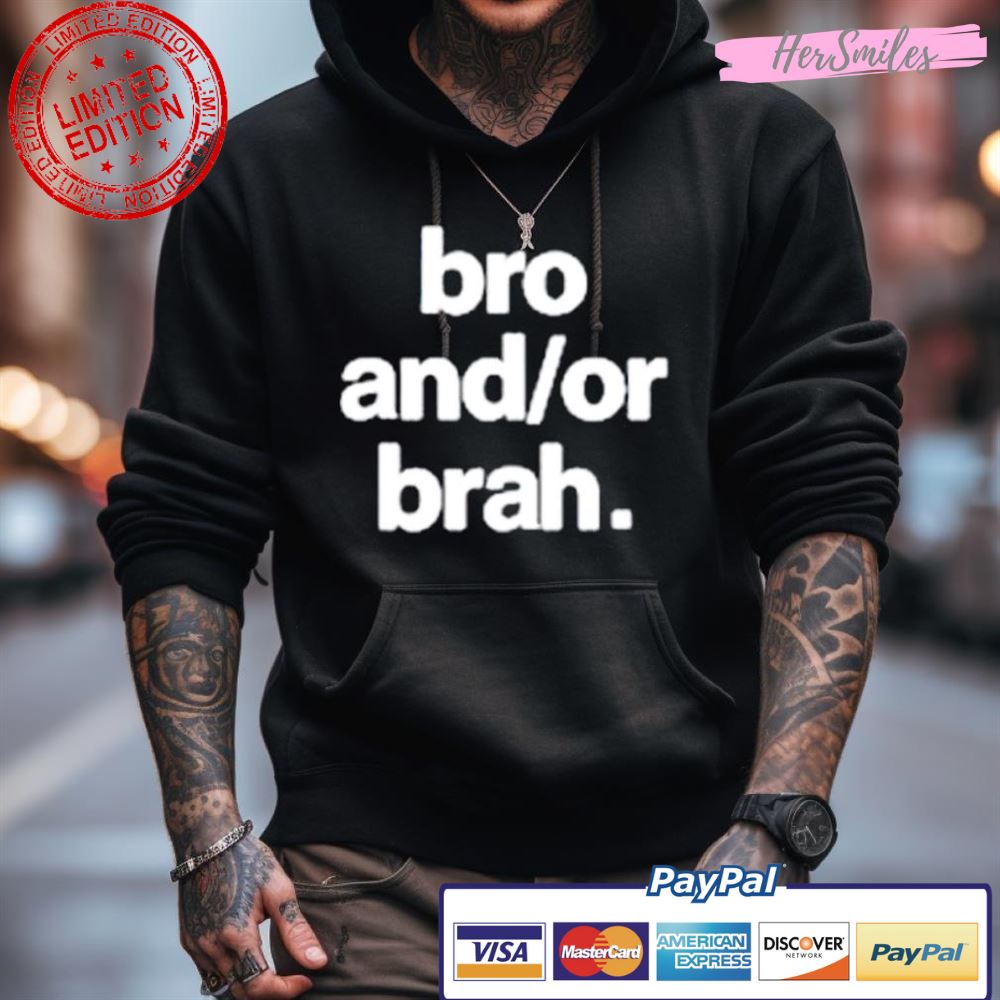 Bro And Or Brah Shirt Bro And Or Brah Shirt