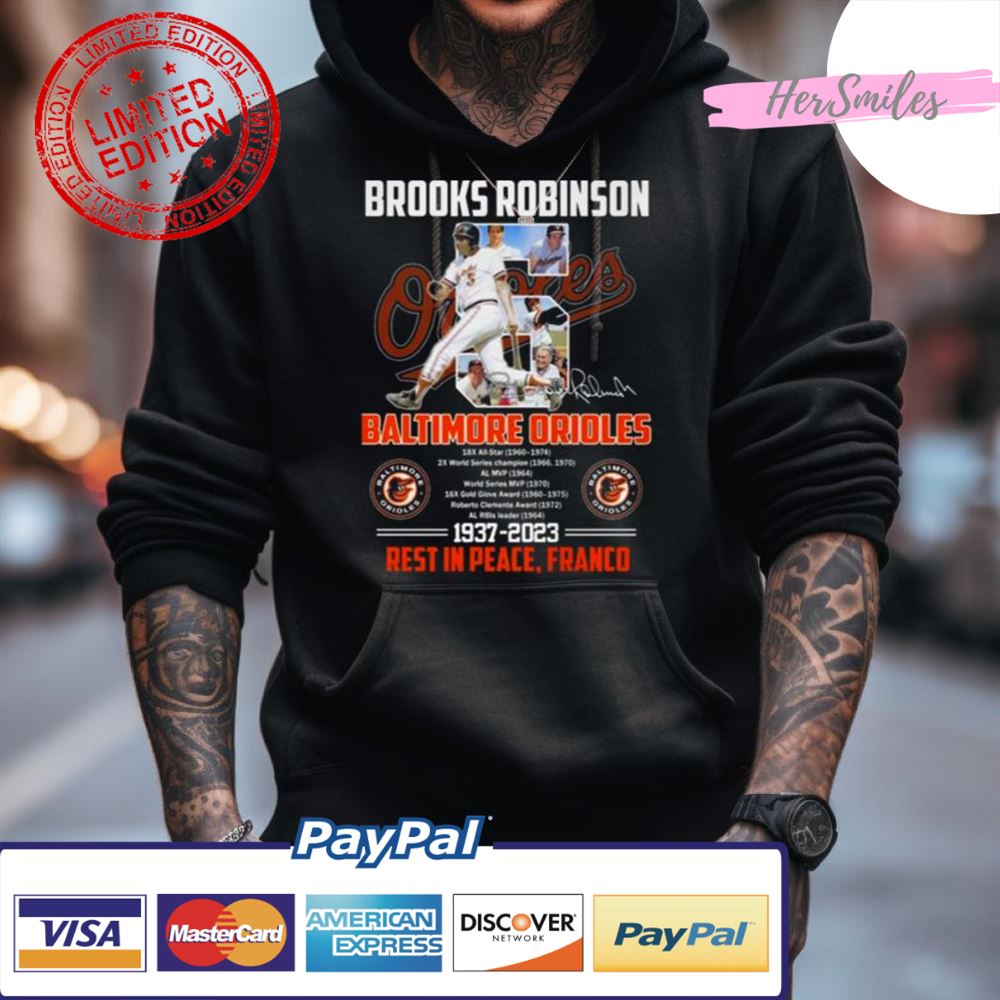 Official brooks Robinson Baltimore Orioles 1937 2023 Rest In Peace Franco  Signature T-shirt, hoodie, sweater, long sleeve and tank top