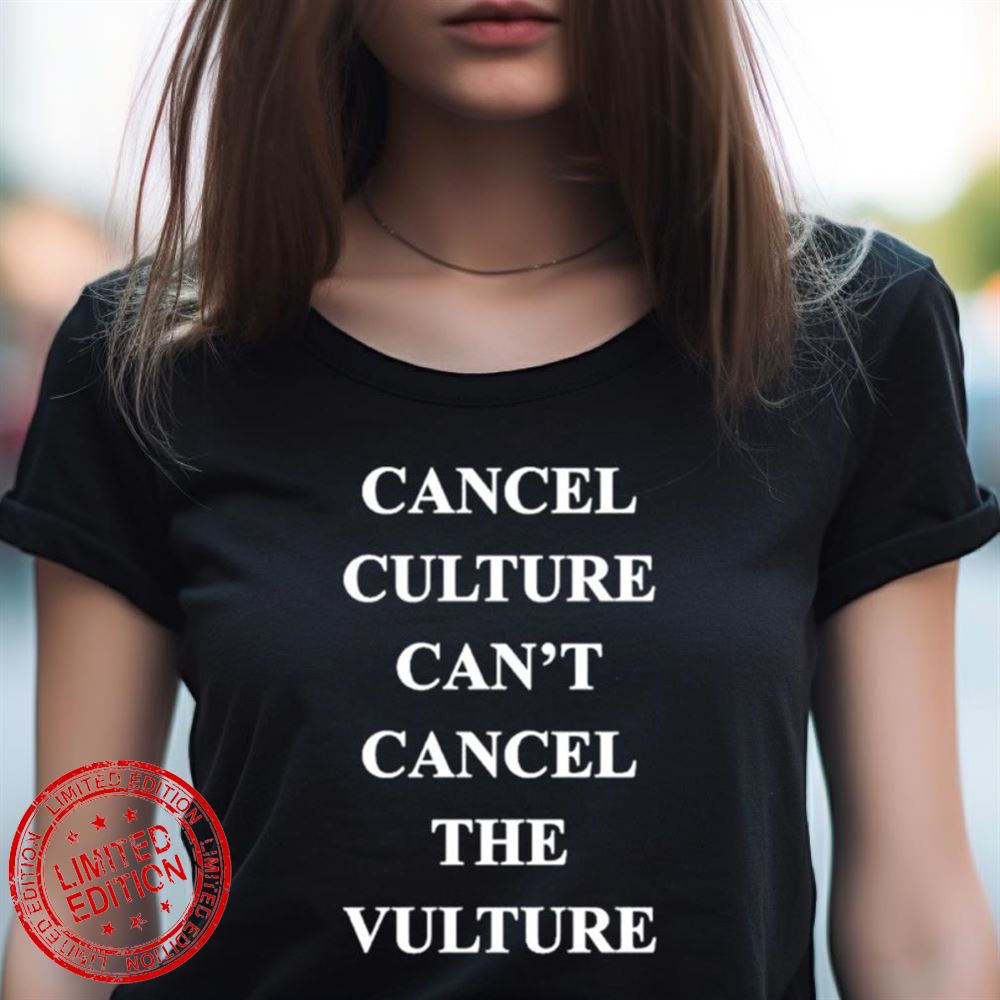Cancel Culture Can'T Cancel The Vulture Shirt Cancel Culture Can'T Cancel The Vulture Shirt