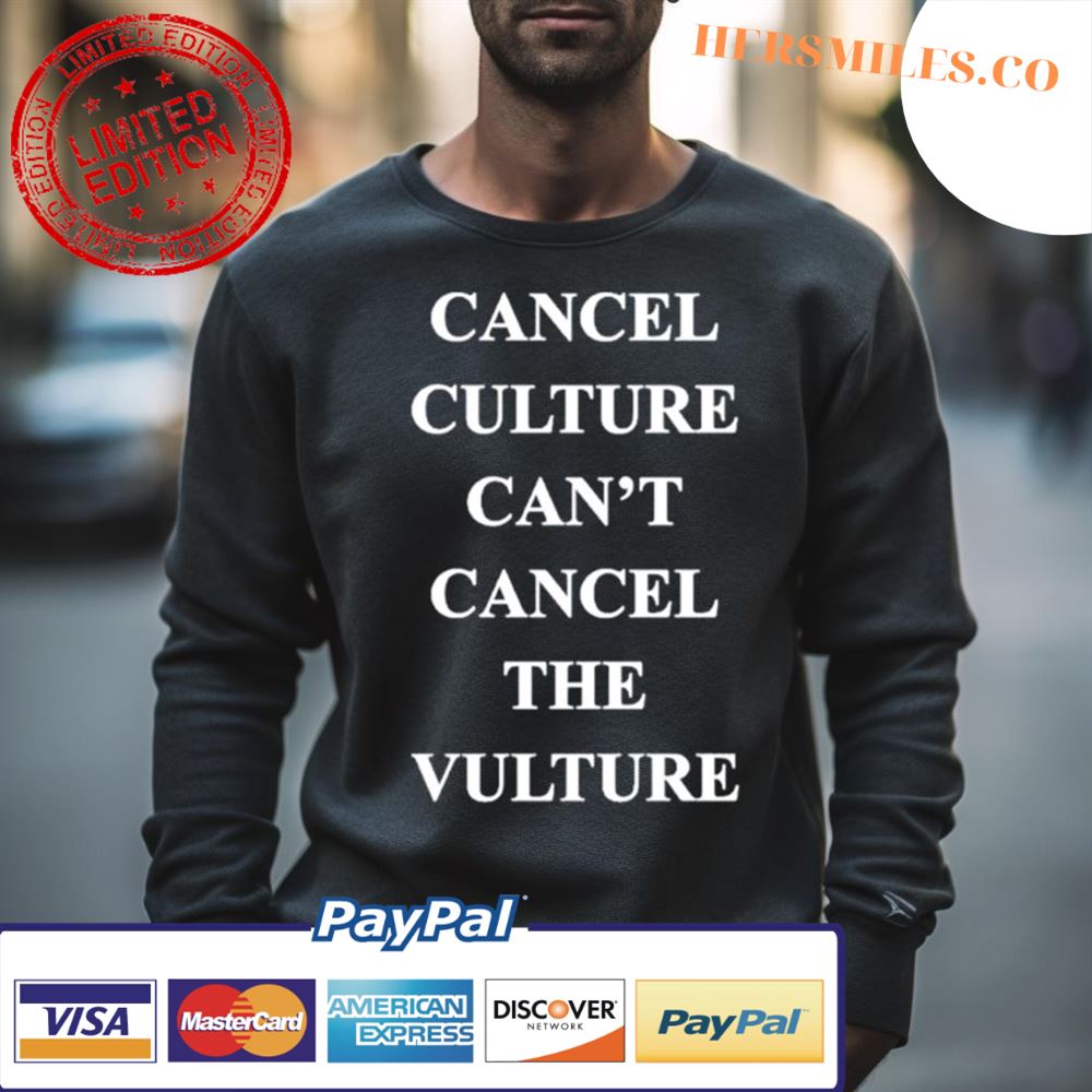 Cancel Culture Can’T Cancel The Vulture Shirt