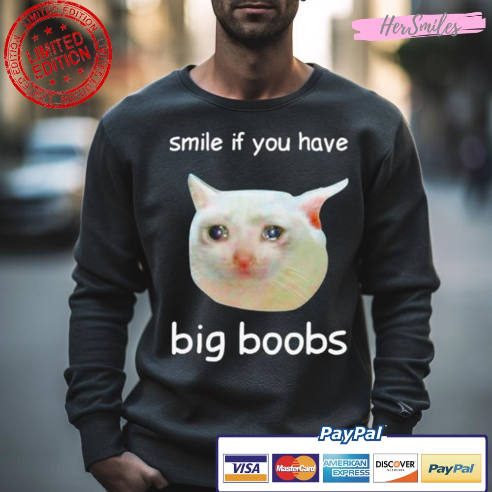 Cat Smile If You Have Big Boobs Shirt