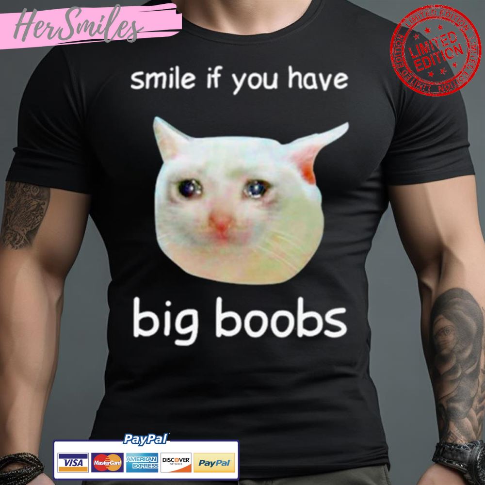 Cat Smile If You Have Big Boobs Shirt