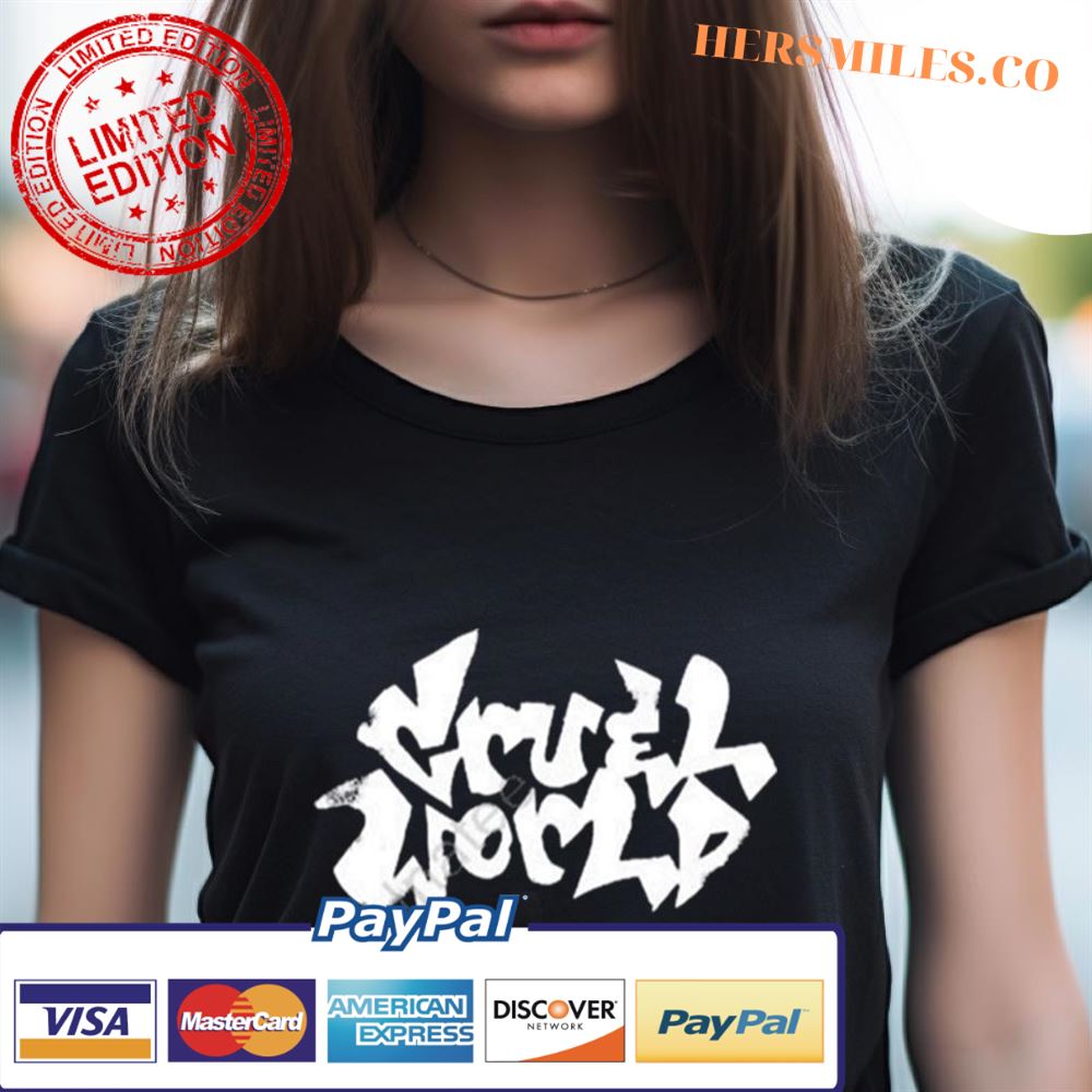 Cruel World Shirt Cruel World Shirt