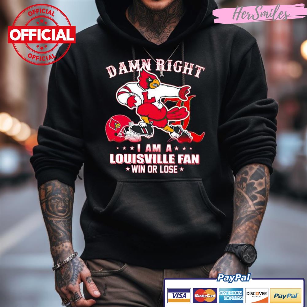 Damn Right I Am A Louisville Fan Win Or Lose Mascot Shirt Damn Right I Am A Louisville Fan Win Or Lose Mascot Shirt