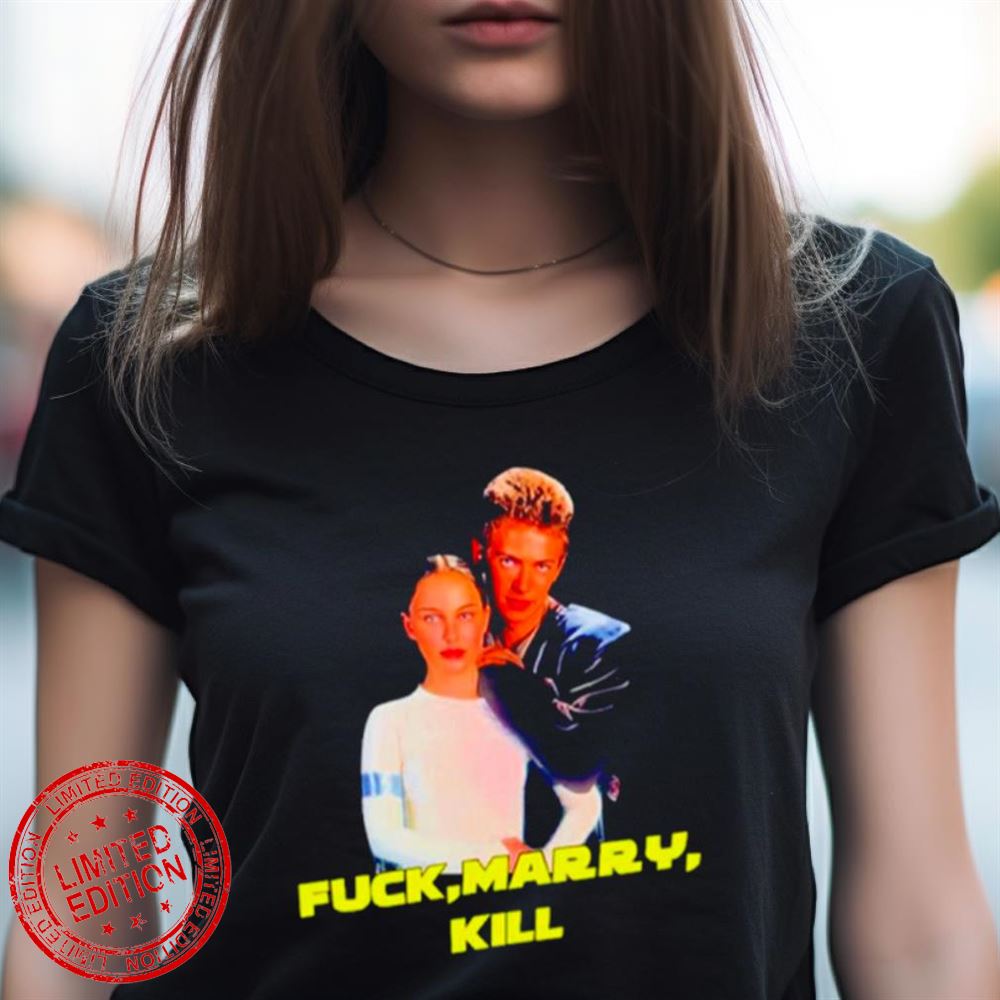 Fuck Marry Kill Shirt Fuck Marry Kill Shirt