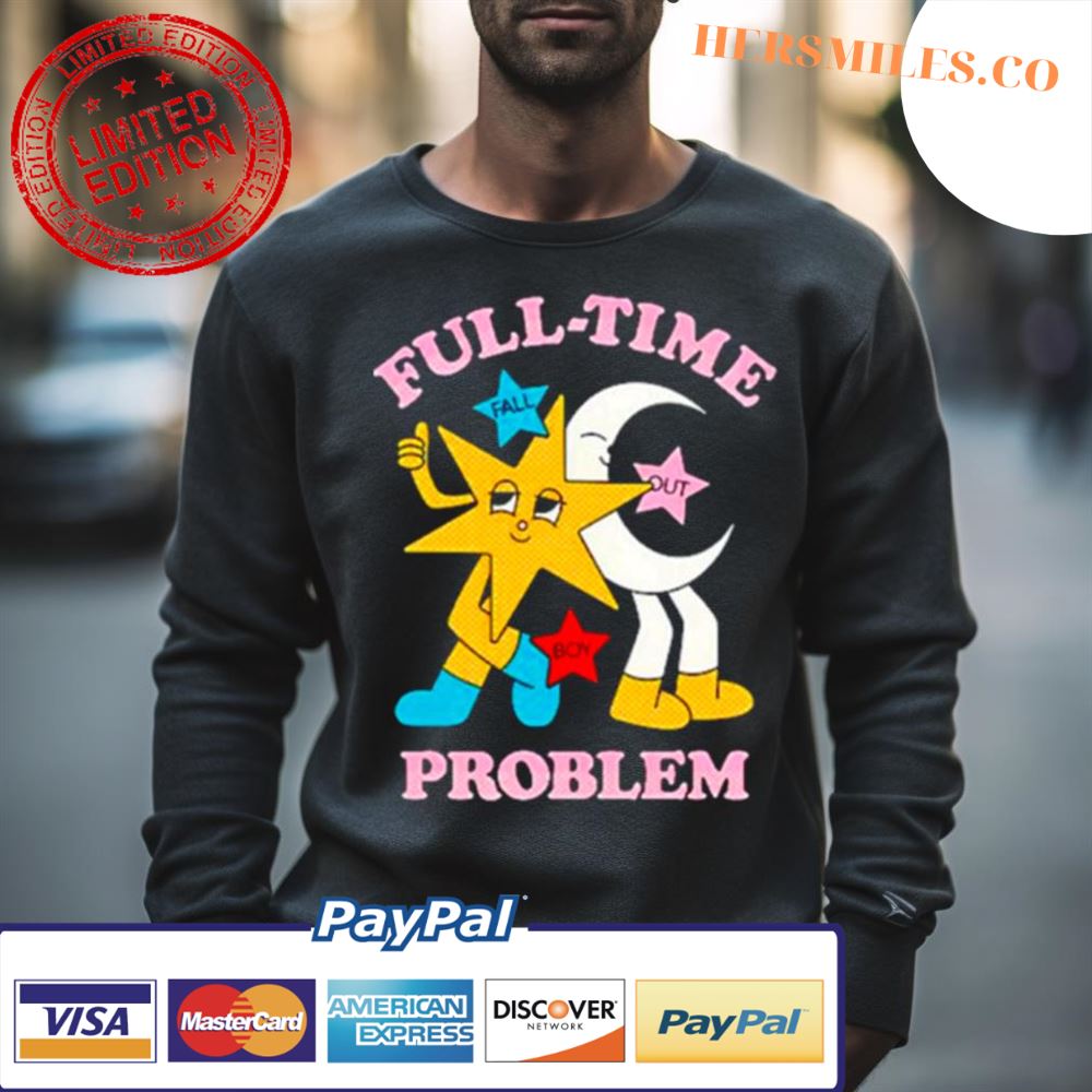 Full Time Problem Star And Moon Shirt