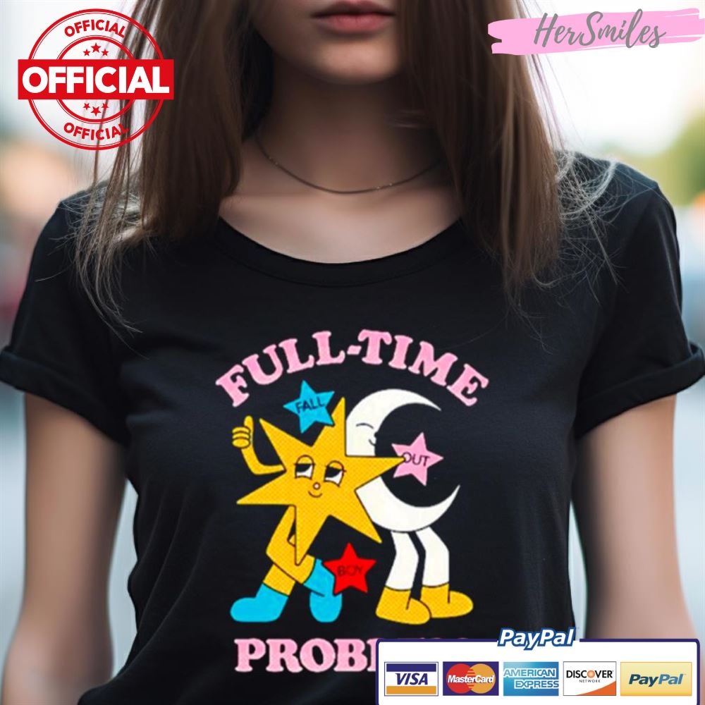 Full Time Problem Star And Moon Shirt Full Time Problem Star And Moon Shirt