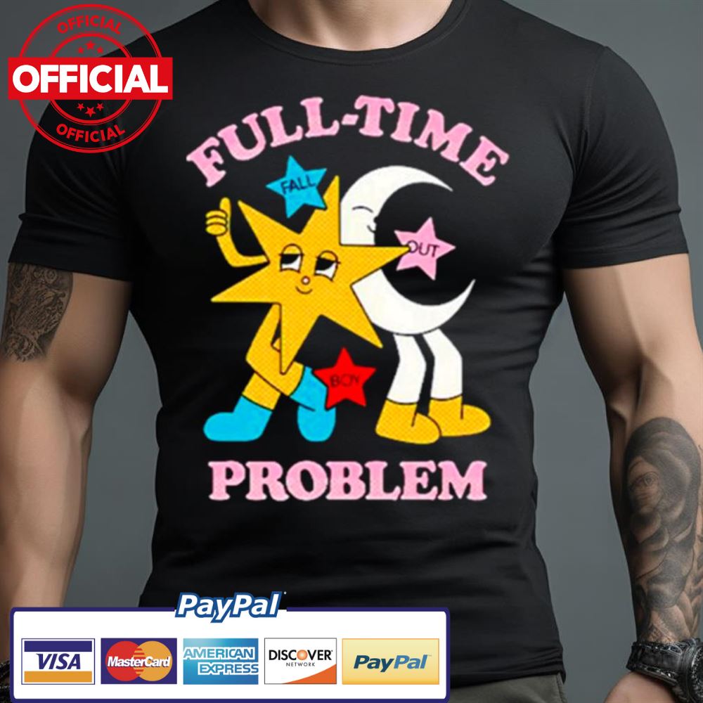 Full Time Problem Star And Moon Shirt