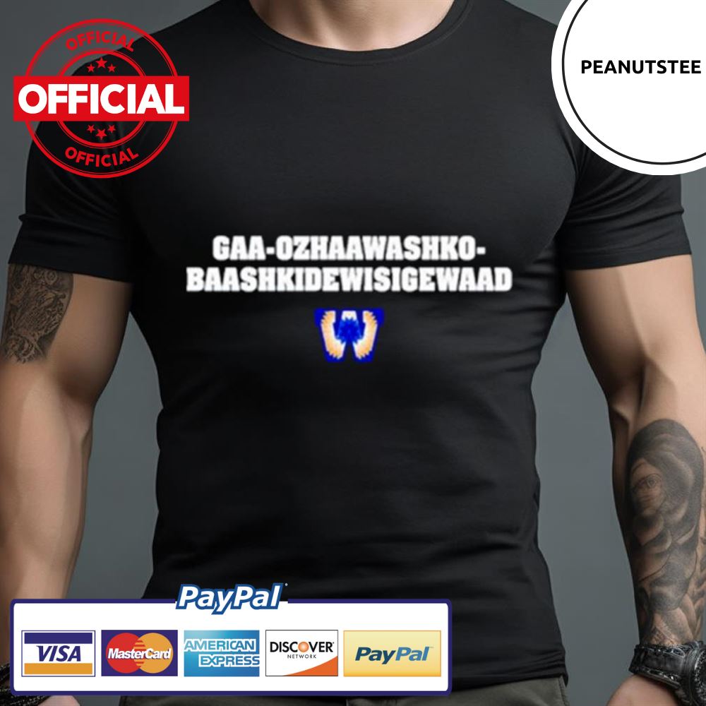 Gaa Ozhaawashko Baashkidewisigewaad Shirt