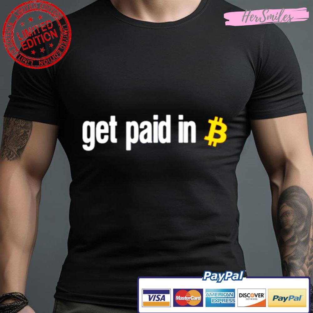 Get Paid In Bitcoin Shirt