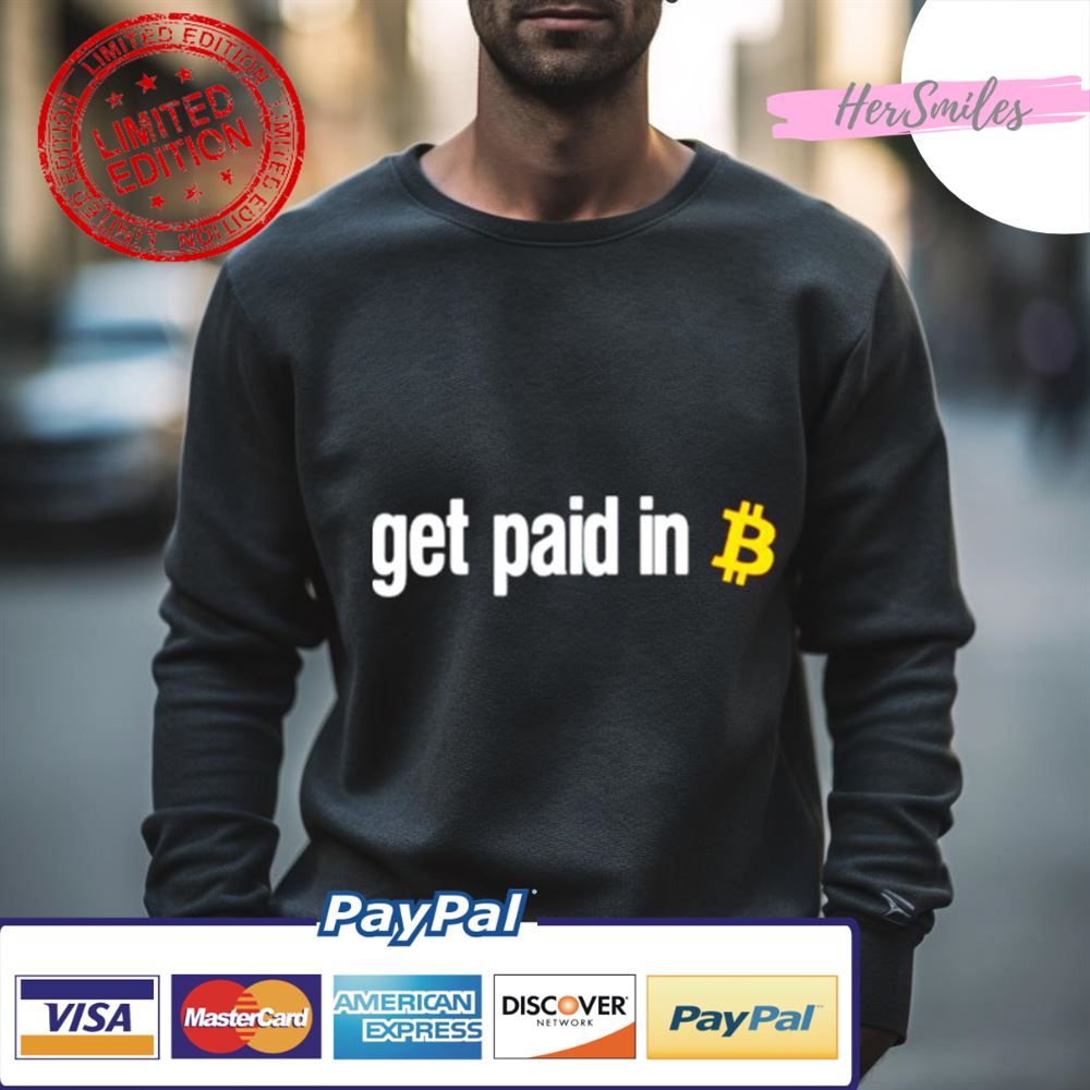 Get Paid In Bitcoin Shirt